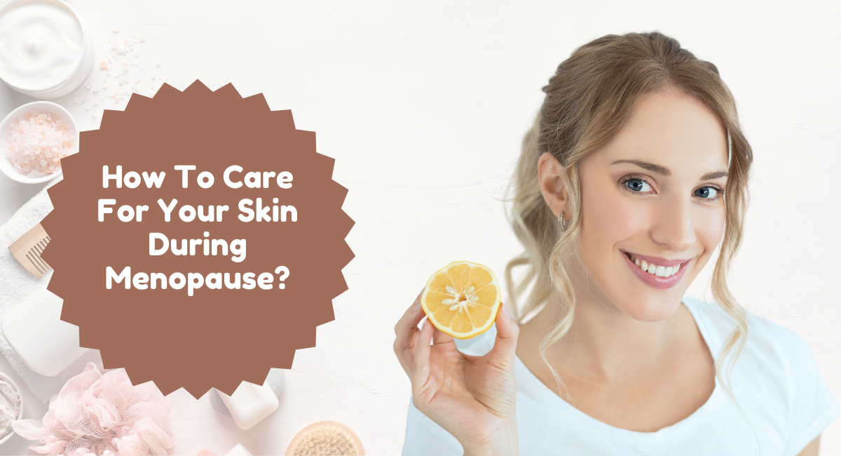 How To Care For Your Skin During Menopause?