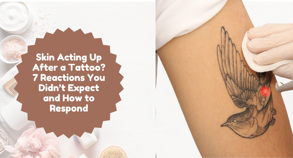 Skin Acting Up After a Tattoo 7 Reactions You Didn’t Expect and How to Respond